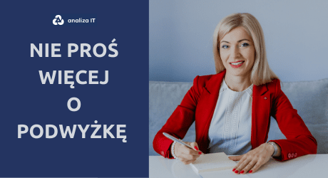 nie proś o podwyżkę - zarobki analityka - analiza IT