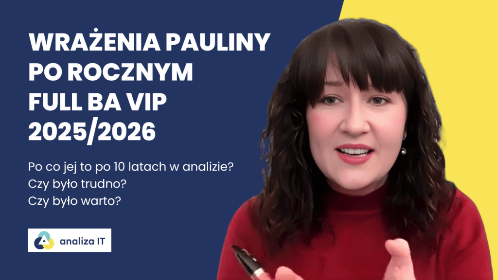 Po&nbsp;10 latach pracy w&nbsp;analizie biznesowej nadal można odkryć coś nowego. Historia Pauliny po&nbsp;Full BA&nbsp;VIP