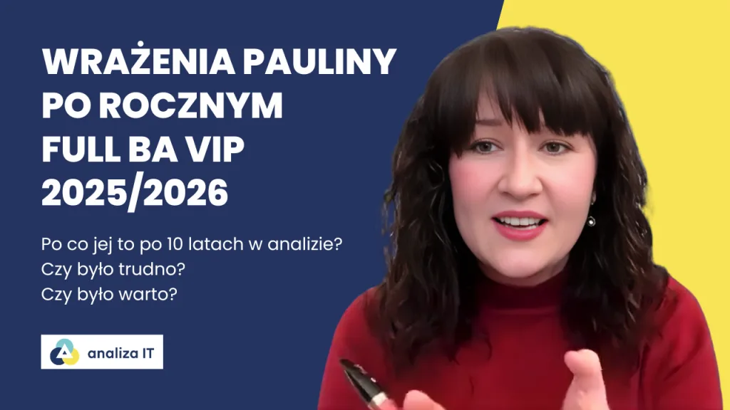 Po&nbsp;10 latach pracy w&nbsp;analizie biznesowej nadal można odkryć coś nowego. Historia Pauliny po&nbsp;Full BA&nbsp;VIP